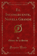 El Incongruente, Novela Grande (Classic Reprint)