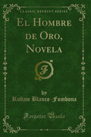 El Hombre de Oro, Novela (Classic Reprint)