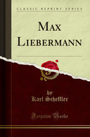 Max Liebermann (Classic Reprint)