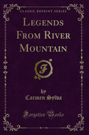 Legends From River Mountain (Classic Reprint)