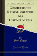 Geometrische Kristallographie des Diskontinuums (Classic Reprint)