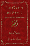 Le Grain de Sable: Nouvelle Série de la Bêtise Humaine (Classic Reprint)