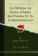 Le Général de Sonis, d'Après Ses Papiers Et Sa Correspondance (Classic Reprint)