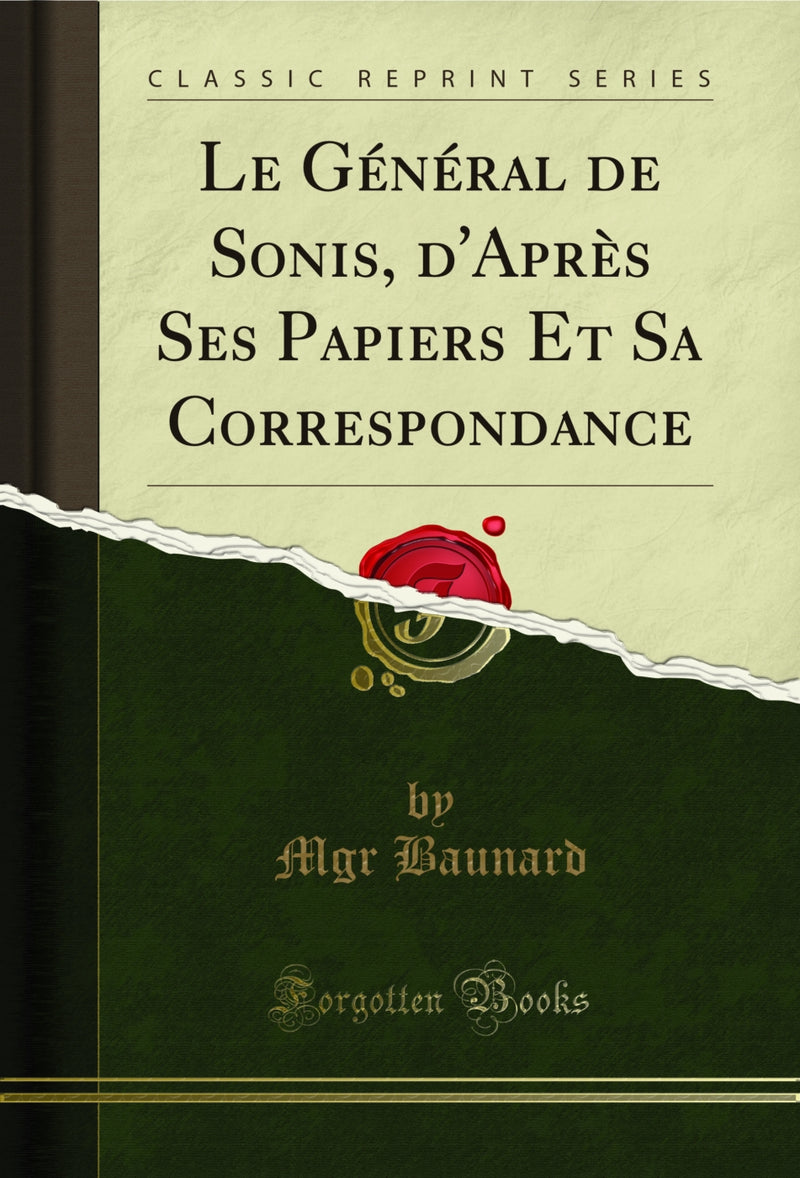 Le Général de Sonis, d'Après Ses Papiers Et Sa Correspondance (Classic Reprint)