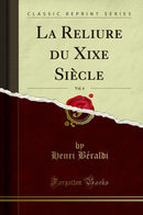 La Reliure du Xixe Siècle, Vol. 4 (Classic Reprint)