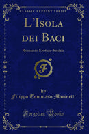 L'Isola dei Baci: Romanzo Erotico-Sociale (Classic Reprint)