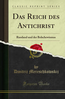 Das Reich des Antichrist: Russland und der Bolschewismus (Classic Reprint)