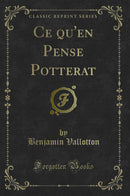 Ce qu'en Pense Potterat (Classic Reprint)