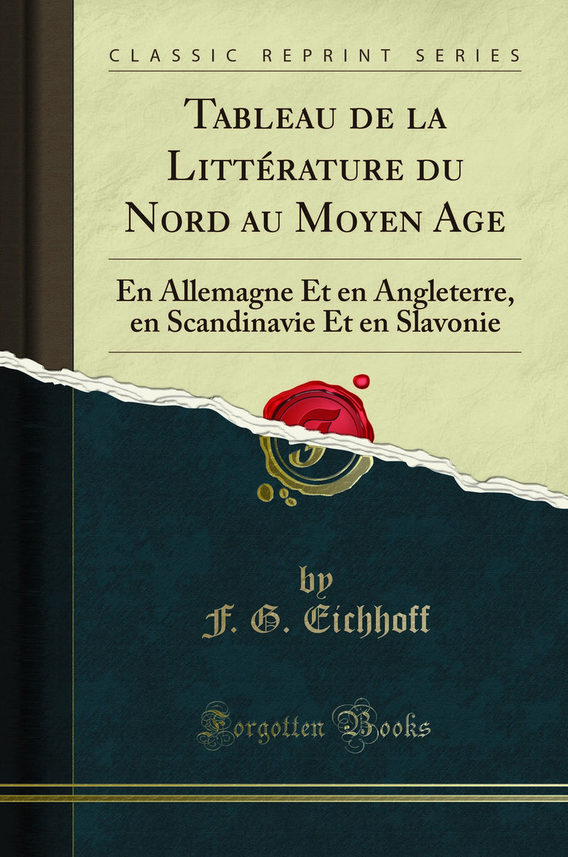 Tableau de la Littérature du Nord au Moyen Age: En Allemagne Et en Angleterre, en Scandinavie Et en Slavonie (Classic Reprint)