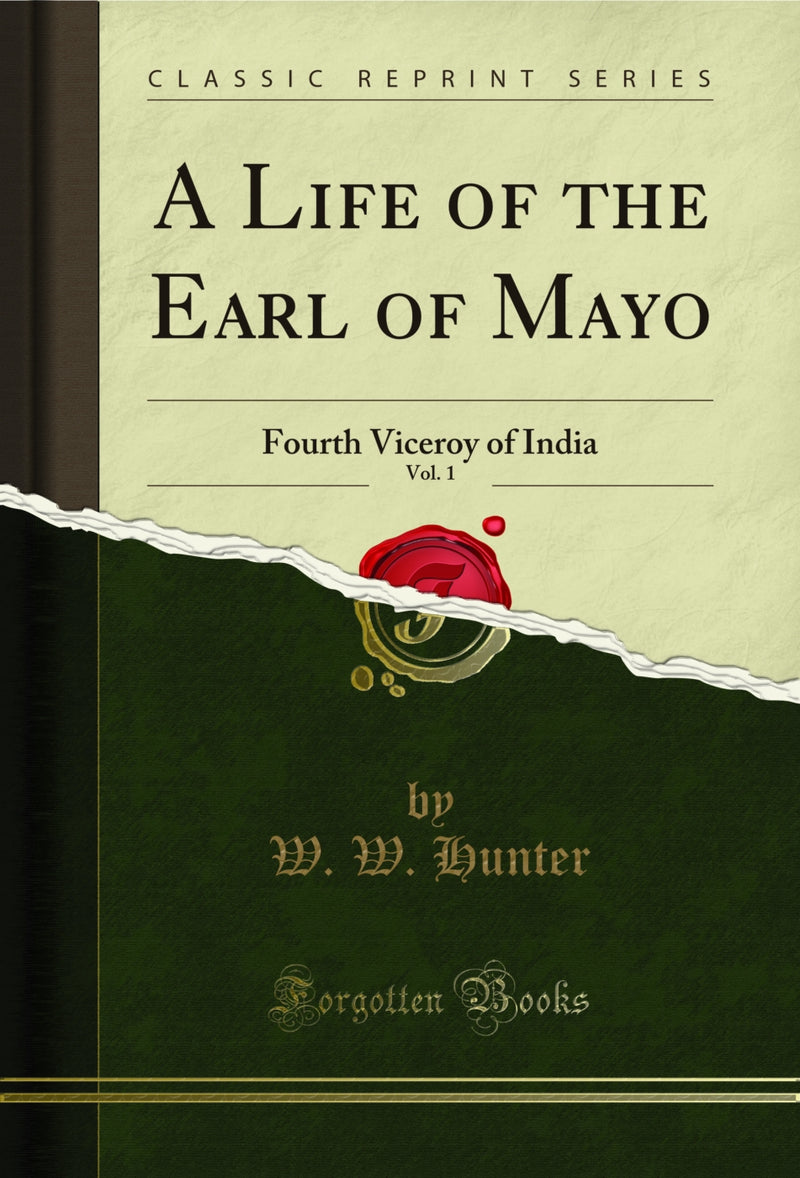 A Life of the Earl of Mayo, Vol. 1: Fourth Viceroy of India (Classic Reprint)