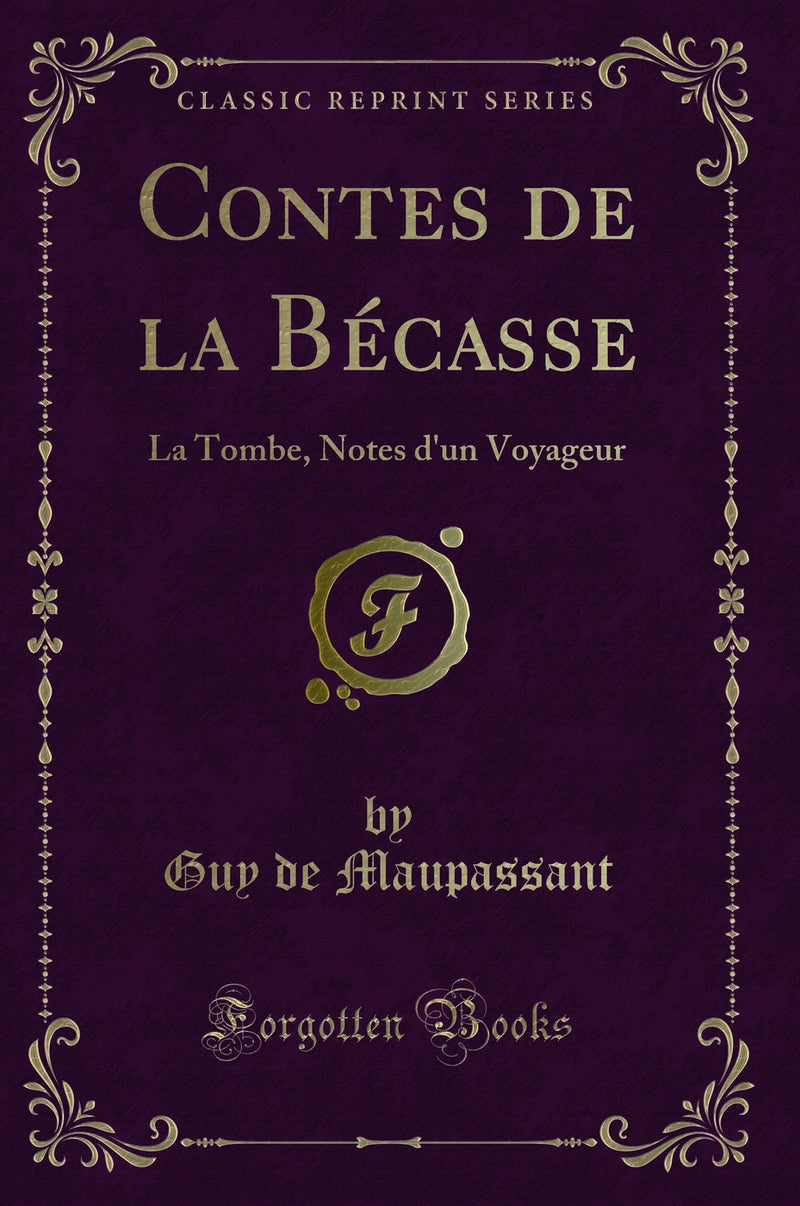 Contes de la Bécasse: La Tombe, Notes d''un Voyageur (Classic Reprint)