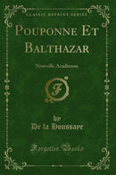 Pouponne Et Balthazar: Nouvelle Acadienne (Classic Reprint)