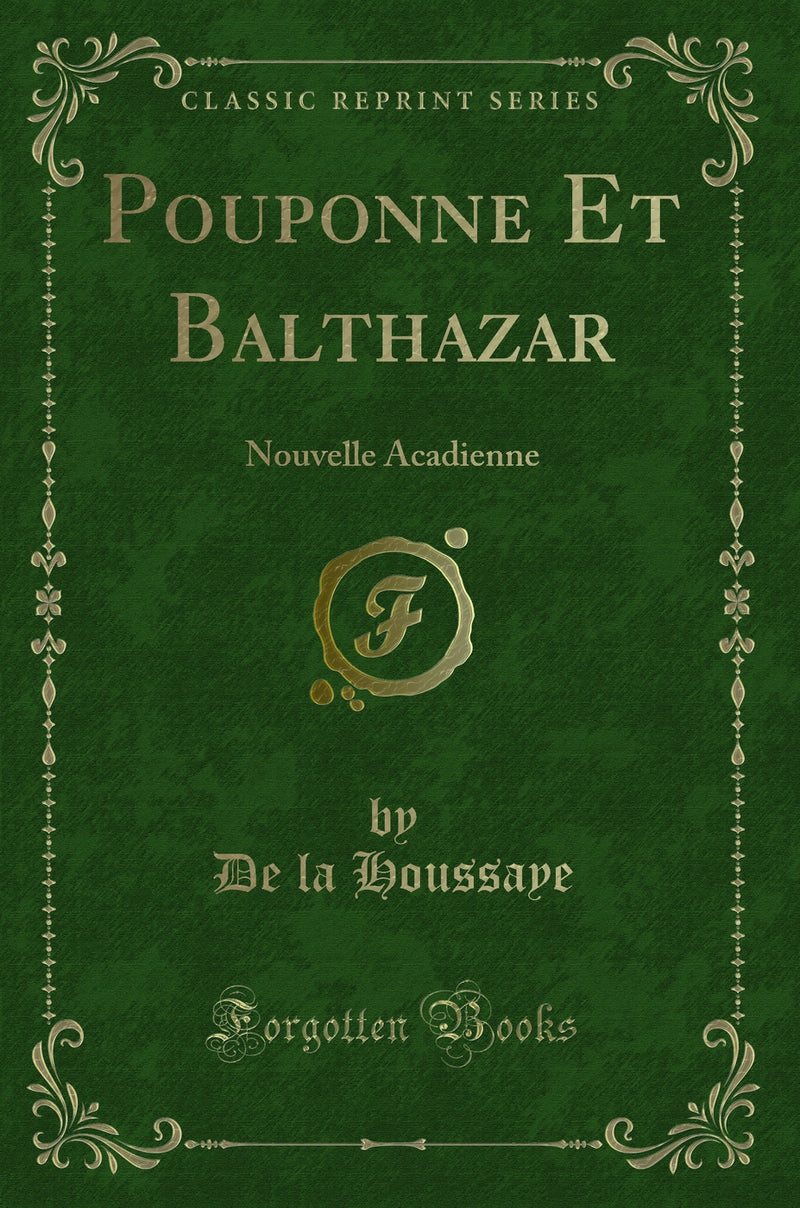 Pouponne Et Balthazar: Nouvelle Acadienne (Classic Reprint)