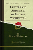 Letters and Addresses of George Washington (Classic Reprint)