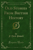 Old Stories From British History (Classic Reprint)