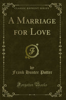 A Marriage for Love (Classic Reprint)