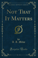 Not That It Matters (Classic Reprint)