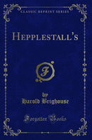 Hepplestall's (Classic Reprint)