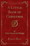 A Little Book of Christmas (Classic Reprint)