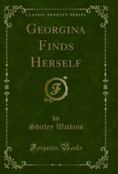 Georgina Finds Herself (Classic Reprint)