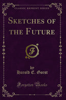 Sketches of the Future (Classic Reprint)
