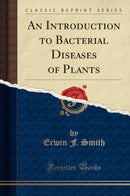 An Introduction to Bacterial Diseases of Plants (Classic Reprint)