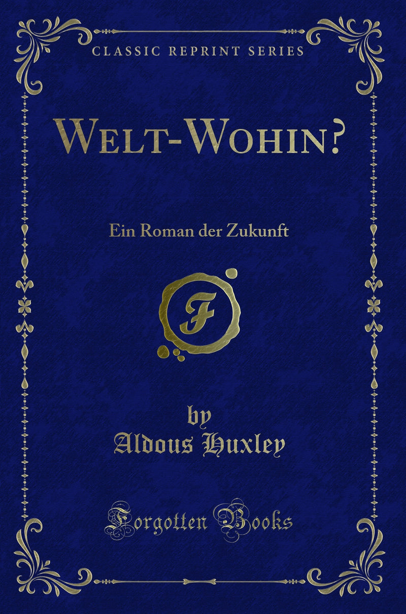 Welt-Wohin?: Ein Roman der Zukunft (Classic Reprint)