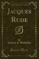 Jacques Rude (Classic Reprint)