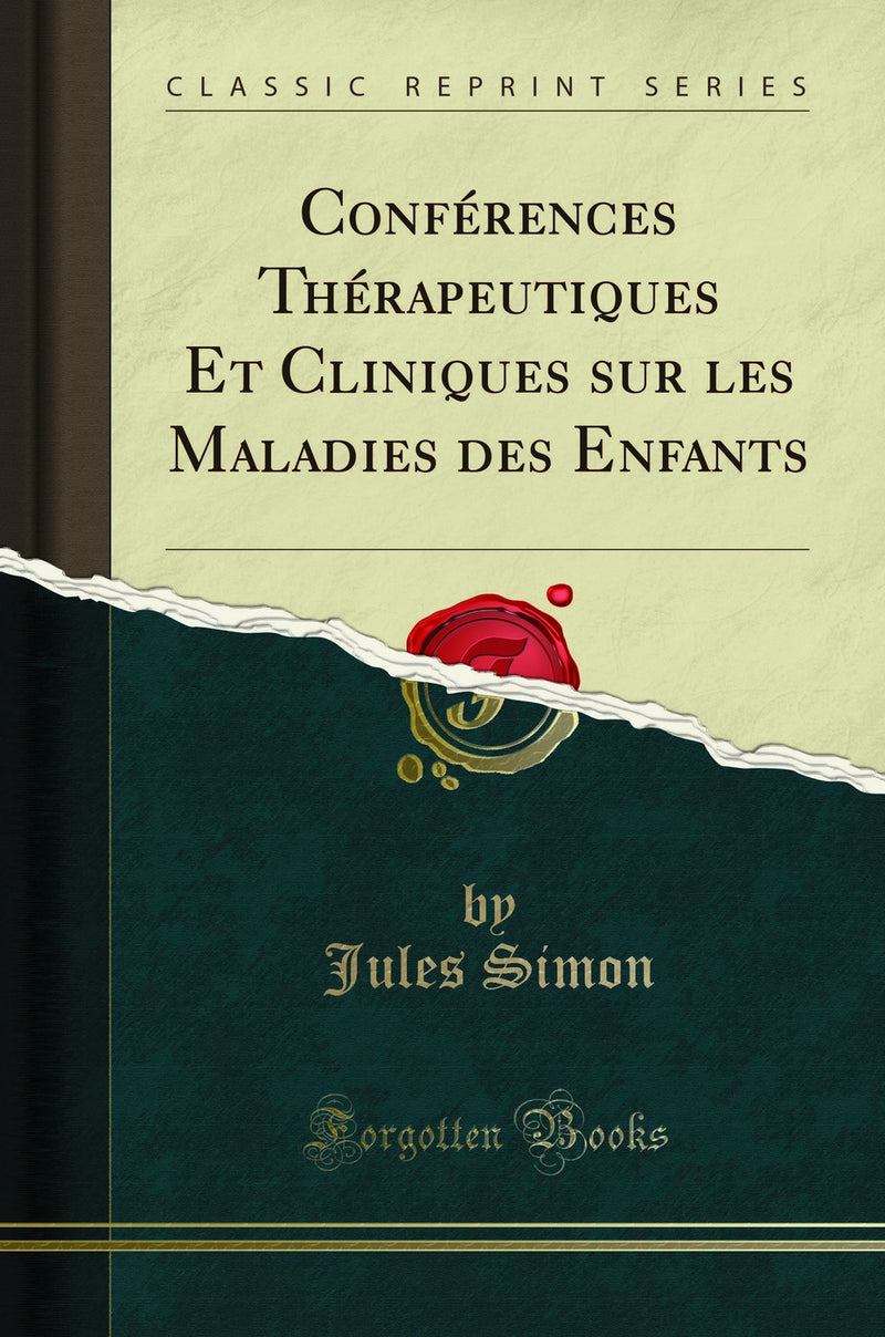 Conférences Thérapeutiques Et Cliniques sur les Maladies des Enfants (Classic Reprint)