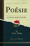 Poésie, Vol. 11: Les Chansons des Rues Et des Bois (Classic Reprint)