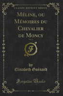 Méline, ou Mémoires du Chevalier de Moncy, Vol. 2 (Classic Reprint)