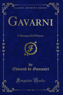 Gavarni: L'Homme Et l'Oeuvre (Classic Reprint)