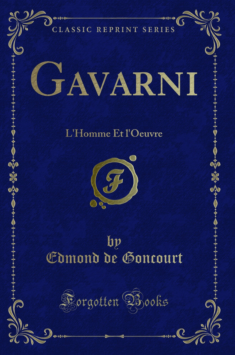 Gavarni: L'Homme Et l'Oeuvre (Classic Reprint)