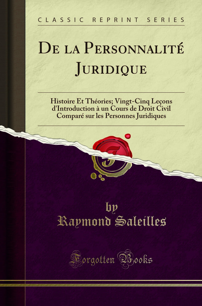 De la Personnalité Juridique: Histoire Et Théories; Vingt-Cinq Leçons d''Introduction à un Cours de Droit Civil Comparé sur les Personnes Juridiques (Classic Reprint)
