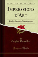 Impressions d'Art: Études, Critiques, Transpositions (Classic Reprint)
