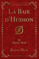 La Baie d'Hudson (Classic Reprint)