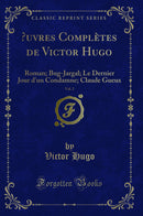 Œuvres Complètes de Victor Hugo, Vol. 2: Roman; Bug-Jargal; Le Dernier Jour d''un Condamne; Claude Gueux (Classic Reprint)