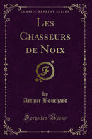 Les Chasseurs de Noix (Classic Reprint)