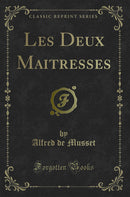 Les Deux Maitresses (Classic Reprint)