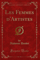 Les Femmes d'Artistes (Classic Reprint)