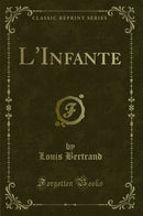 L'Infante (Classic Reprint)
