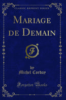 Mariage de Demain (Classic Reprint)