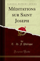 Méditations sur Saint Joseph (Classic Reprint)