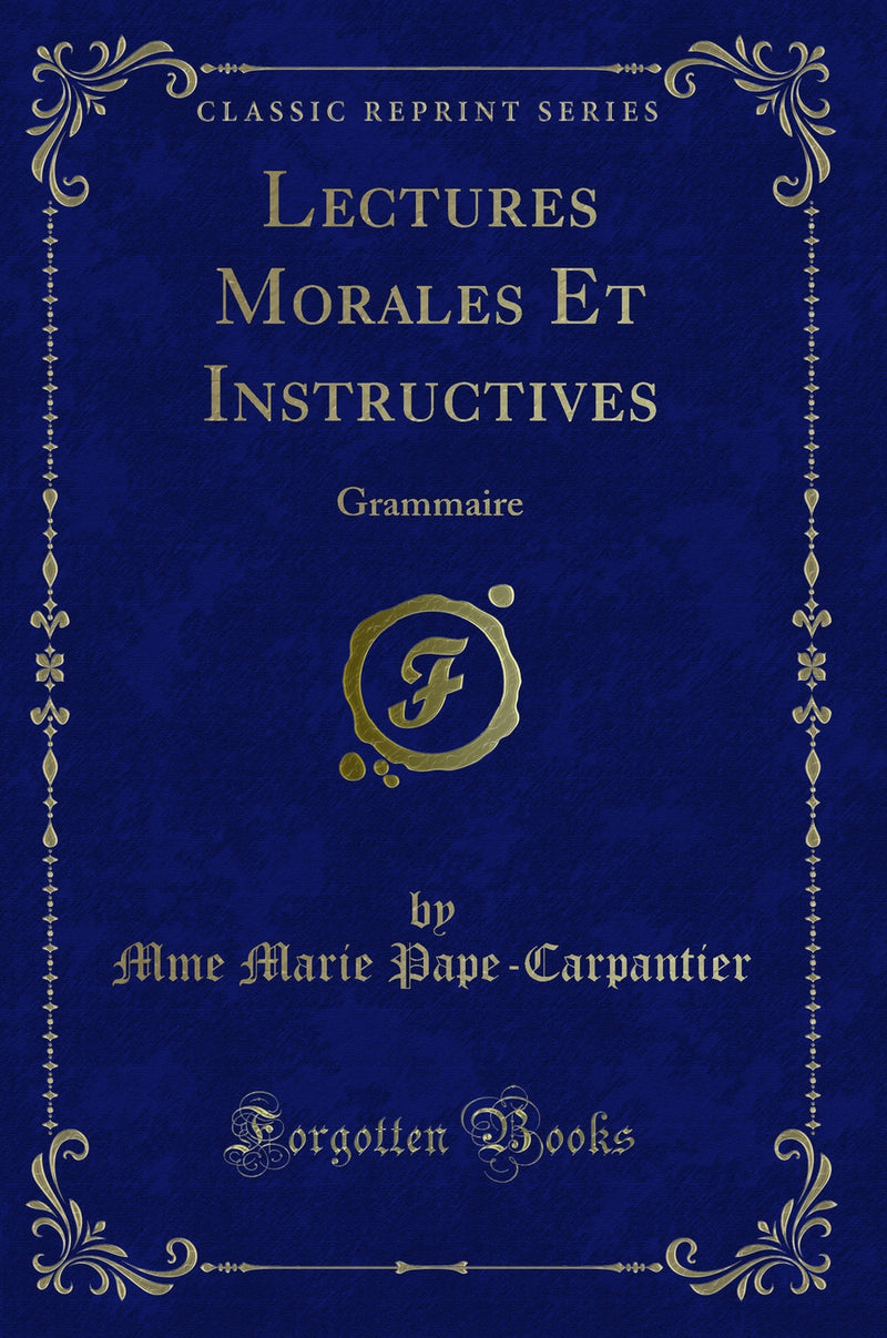 Lectures Morales Et Instructives: Grammaire (Classic Reprint)