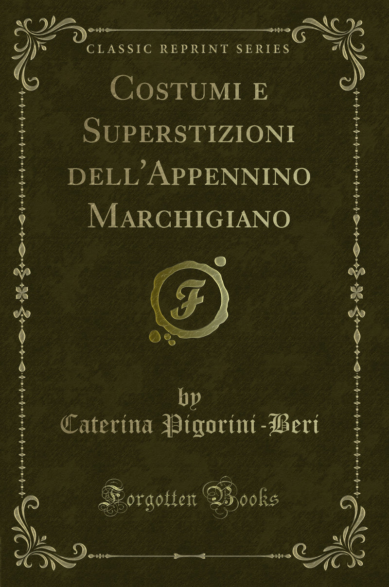 Costumi e Superstizioni dell''Appennino Marchigiano (Classic Reprint)