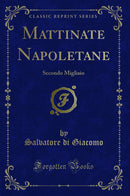 Mattinate Napoletane: Secondo Migliaio (Classic Reprint)
