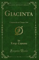 Giacinta: Commedia in Cinque Atti (Classic Reprint)