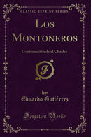 Los Montoneros: Continuación de el Chacho (Classic Reprint)