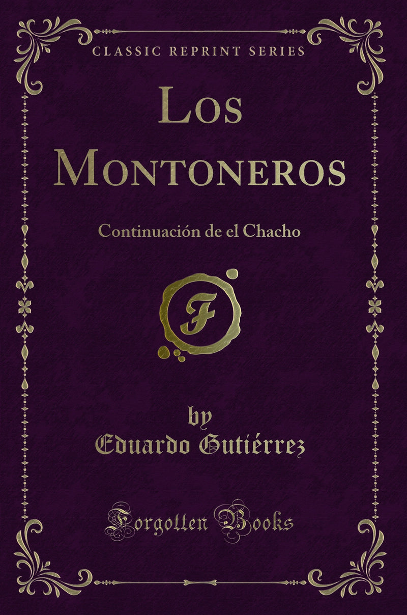 Los Montoneros: Continuación de el Chacho (Classic Reprint)