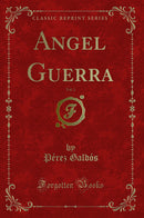Angel Guerra, Vol. 1 (Classic Reprint)